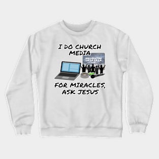 I Do Church Media For Miracles Ask Jesus Crewneck Sweatshirt